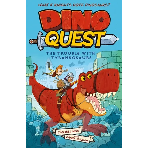 Dino Quest: The Trouble with Tyrannosaurs: What If Knights Rode Dinosaurs?