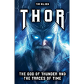 Thor - The God of Thunder and the Traces of Time: The Myths, Legends and Cultural Influence of the Norse Warrior God from Viking times to the present