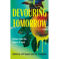 Devouring Tomorrow: Fiction from the Future of Food