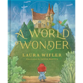 A World Wonder: A Story of Big Dreams, Amazing Adventures, and the Little Things That Matter Most