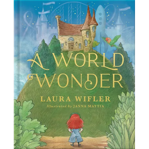 A World Wonder: A Story of Big Dreams, Amazing Adventures, and the Little Things That Matter Most
