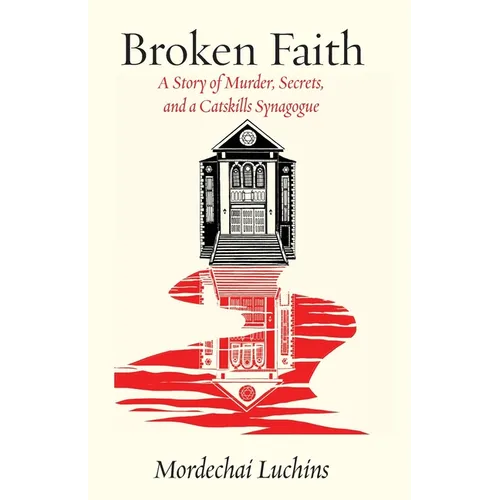 Broken Faith: A Story of Murder, Secrets, and a Catskills Synagogue