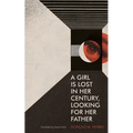 A Girl Is Lost in Her Century, Looking for Her Father