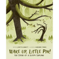 Wake Up, Little Pin!: The Story of a Sleepy Sapling