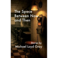 The Space Between Now and Then
