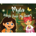 Myla Learns Wings Over My Heart: Emotional Intelligence and Self-Regulation Skills for Kids
