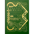 Celtic Weird: Tales of Wicked Folklore and Dark Mythology