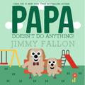 Papa Doesn't Do Anything!