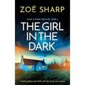 The Girl in the Dark: A totally gripping crime thriller with edge-of-your-seat suspense