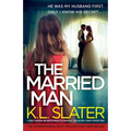 The Married Man: A totally shocking and unputdownable psychological thriller with a heart-stopping twist
