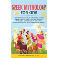 Greek Mythology For Kids: Explore Timeless Tales & Bedtime Stories From Ancient Greece. Myths, History, Fantasy & Adventures of The Gods, Goddes