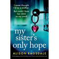 My Sister's Only Hope: Utterly gripping and heartbreaking women's fiction packed with family secrets