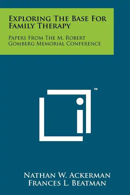 Exploring the Base for Family Therapy: Papers from the M. Robert Gomberg Memorial Conference - Paperback