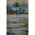 To Ride a Storm Surge: A novel about an unprecedented storm and devastating family dynamics