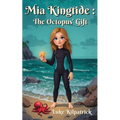 Mia Kingtide: A story about Saving the Oceans, Marine Biology, Family, Friendship, and Self-Confidence.