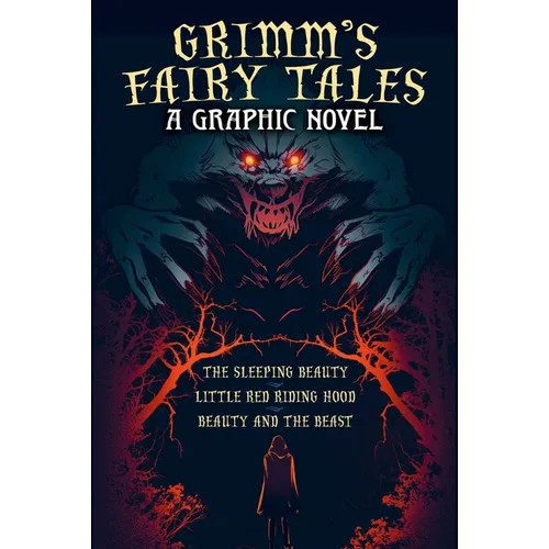 Grimm's Fairy Tales: A Graphic Novel: The Sleeping Beauty, Little Red Riding Hood, Beauty and the Beast