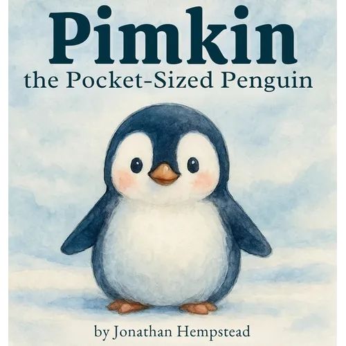 Pimkin the Pocket-Sized Penguin: A Story About Bravery, Kindness, and Feeling Big Inside
