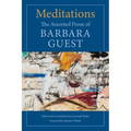 Meditations: The Assorted Prose of Barbara Guest