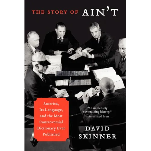 The Story of Ain't: America, Its Language, and the Most Controversial Dictionary Ever Published