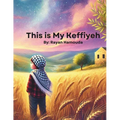 This is My Keffiyeh: A Bilingual Arabic and English Children's Book Celebrating Palestinian Heritage, Identity, and Culture Dual Language Middle Easte