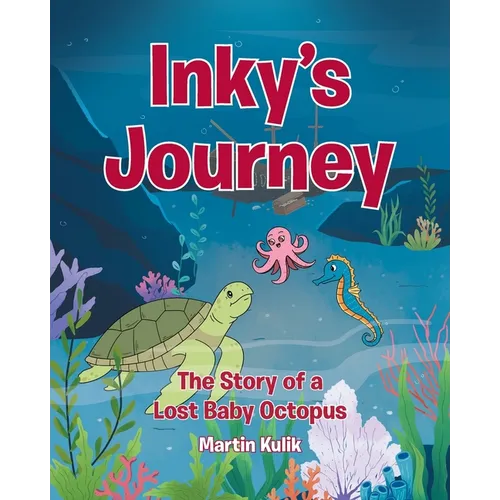 Inky's Journey: The Story of a Lost Baby Octopus