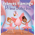 Frances Flamingo: A Children's Picture Book About Dance, Friendship, and Kindness for Kids Ages 4-8