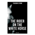 The Rider on the White Horse: Gothic Classic: Gothic Novel
