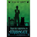 Trouble Brewing in Harrogate: Magic, menace, & snark in a Yorkshire urban fantasy (Book Two)