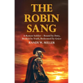 The Robin Sang: A Roman Soldier - Bound by Duty, Broken by Truth, Redeemed by Grace