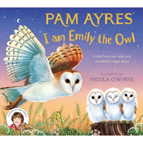 I Am Emily the Owl: A Tale from Our Wild and Wonderful Night Skies