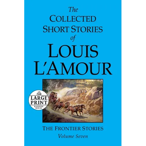 The Collected Short Stories of Louis L'Amour: Volume 7: The Frontier Stories