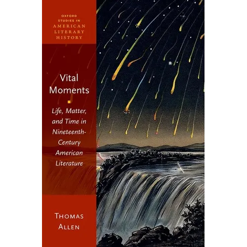 Vital Moments: Life, Matter, and Time in Nineteenth-Century American Literature