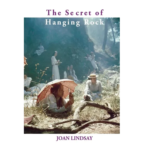The Secret of Hanging Rock: With Commentaries by John Taylor and Yvonne Rousseau