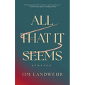 All That It Seems: Stories
