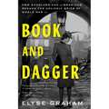 Book and Dagger: How Scholars and Librarians Became the Unlikely Spies of World War II