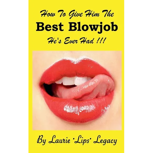 How To Give Him the Best Blowjob He's Ever Had!!!