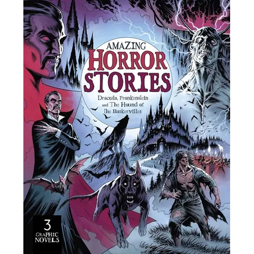 Amazing Horror Stories: Three Graphic Novels in One: Dracula, Frankenstein, and the Hound of the Baskervilles