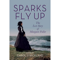 Sparks Fly Up: The Lost Story of Margaret Fuller