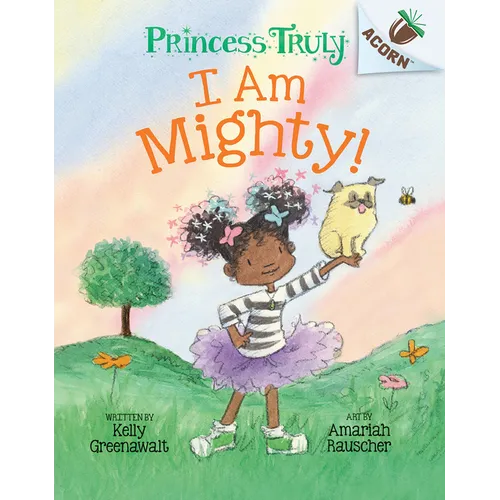 I Am Mighty: An Acorn Book (Princess Truly #6): Volume 6
