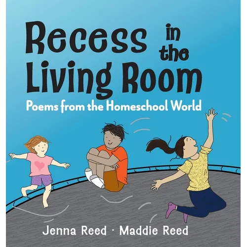 Recess in the Living Room: Poems from the Homeschool World
