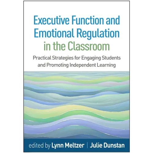 Executive Function and Emotional Regulation in the Classroom: Practical Strategies for Engaging Students and Promoting Independent Learning - Hardcover