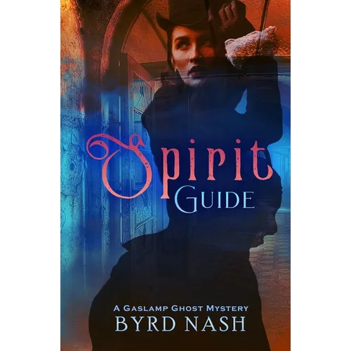 Spirit Guide: A Gaslamp Ghost Mystery