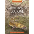 Catfish Noodling Courage