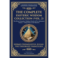 The Complete Esoteric Wisdom Collection (Vol. 2): The Divine Pymander, Chaldean Oracles & Five Alchemical Classics - Deeper Keys to the Mysteries