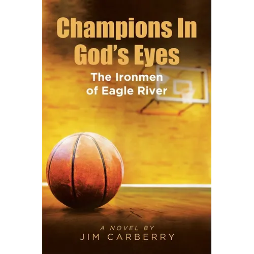 Champions In God's Eyes: The Ironmen of Eagle River