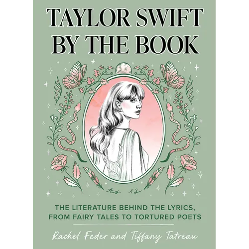 Taylor Swift by the Book: The Literature Behind the Lyrics, from Fairy Tales to Tortured Poets