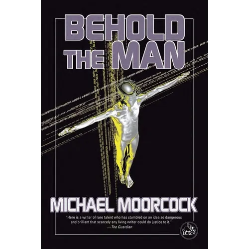 Behold the Man: A Time Traveler's Quest to Become the Messiah-The Nebula-Winning New Wave Science Fiction Classic