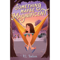 Something Maybe Magnificent