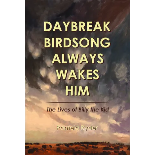 Daybreak Birdsong Always Wakes Him: The Lives of Billy the Kid