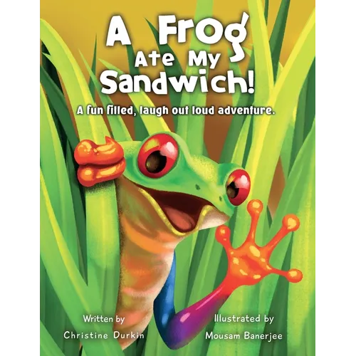 A Frog Ate my Sandwich!: A fun filled, laugh out loud adventure